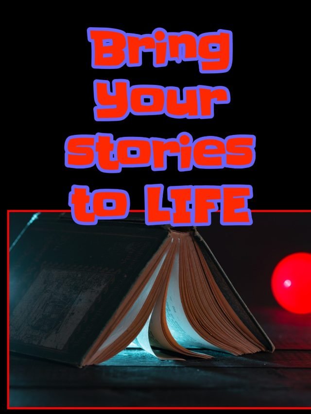 Bring Your stories to life